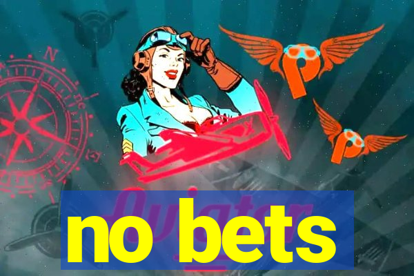 no bets