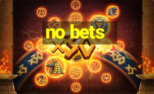 no bets