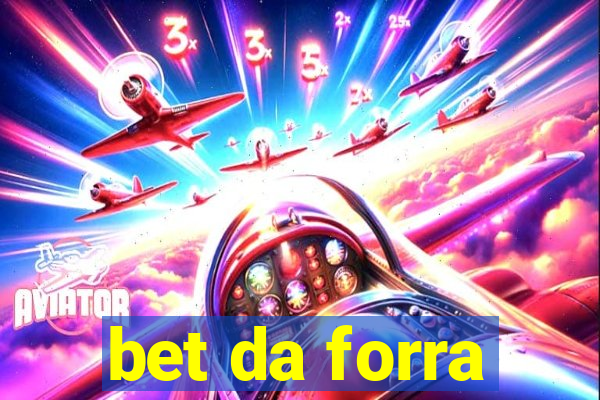 bet da forra