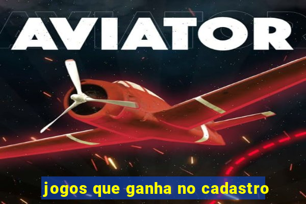 jogos que ganha no cadastro