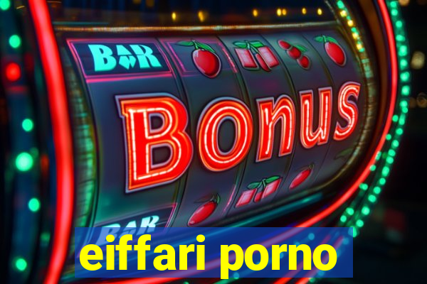 eiffari porno