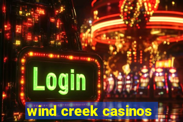 wind creek casinos