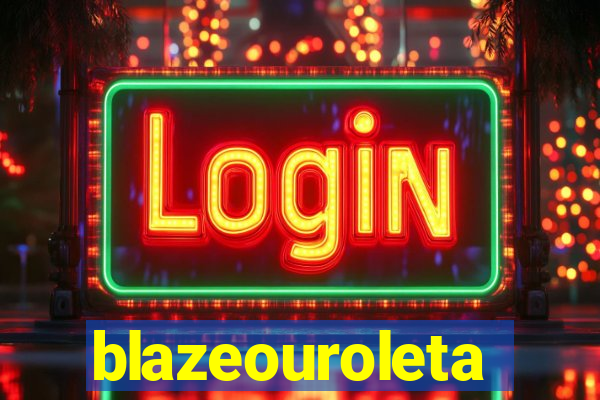 blazeouroleta