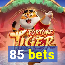 85 bets