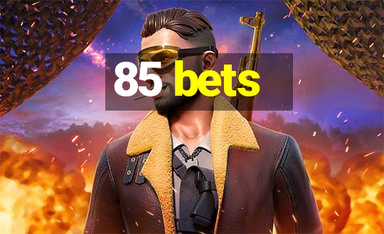 85 bets