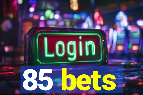 85 bets