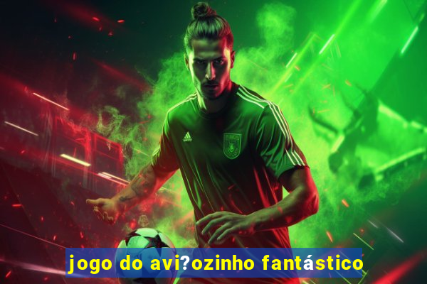 jogo do avi?ozinho fantástico