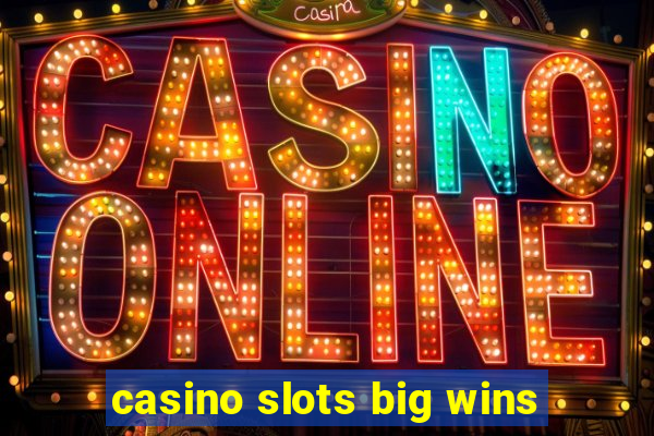 casino slots big wins