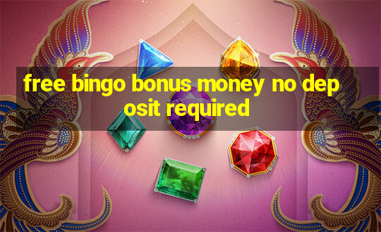 free bingo bonus money no deposit required