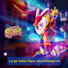 jorge tadeu lopes dermatologista