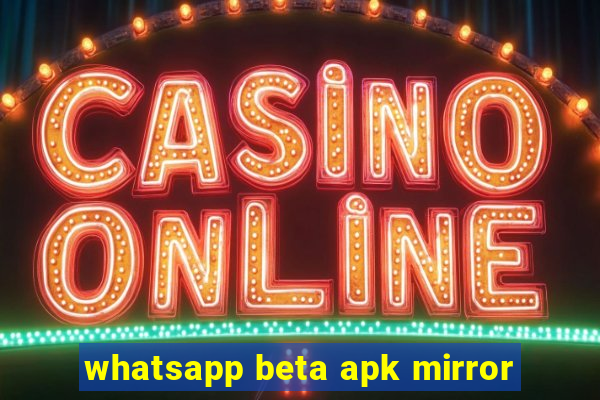 whatsapp beta apk mirror