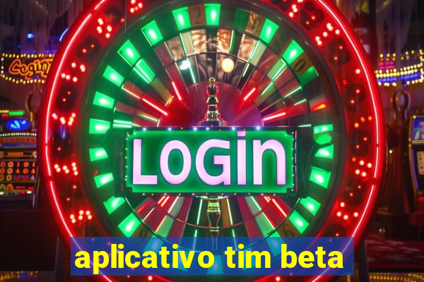 aplicativo tim beta