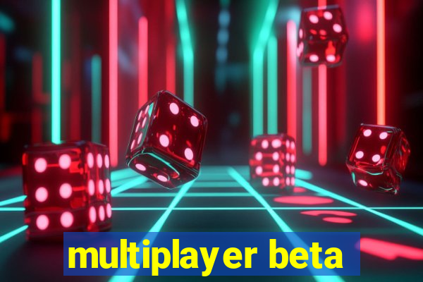 multiplayer beta