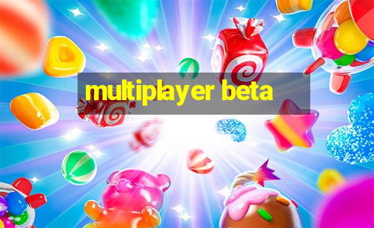 multiplayer beta