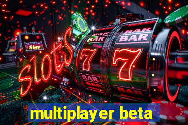 multiplayer beta