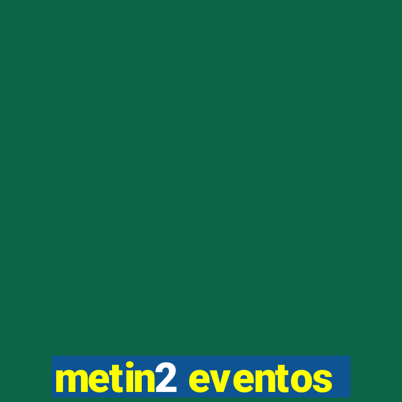 metin2 eventos