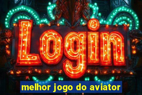 melhor jogo do aviator