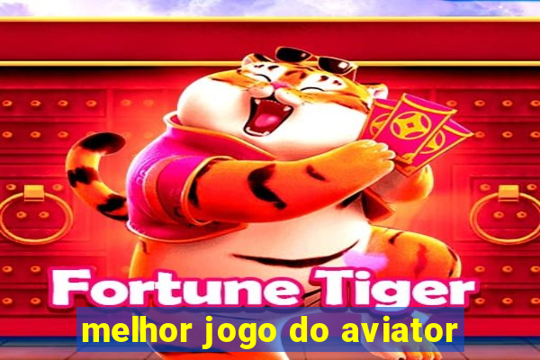 melhor jogo do aviator