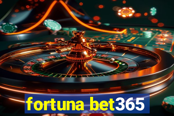 fortuna bet365