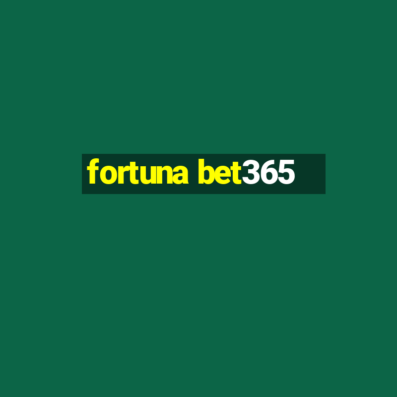 fortuna bet365