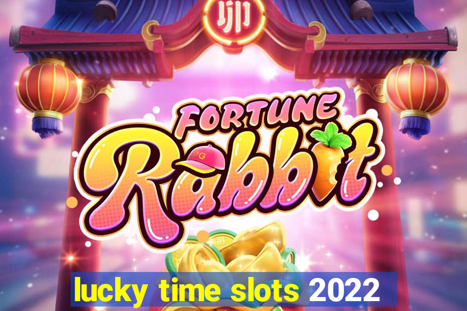 lucky time slots 2022