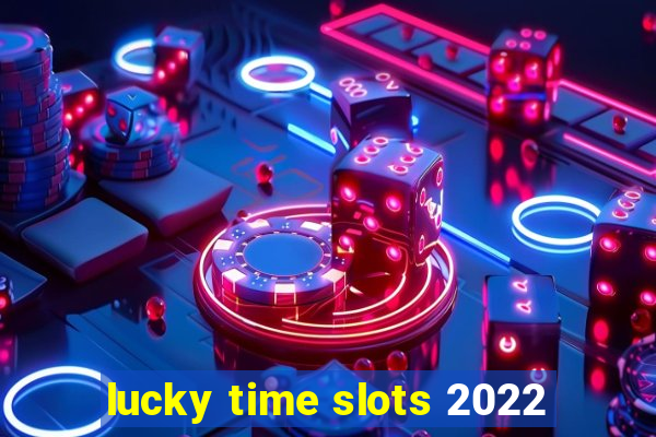 lucky time slots 2022