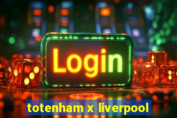 totenham x liverpool