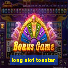 long slot toaster