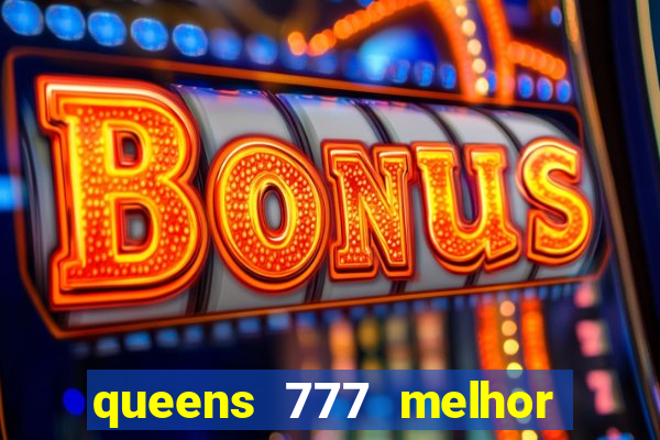 queens 777 melhor horário para jogar