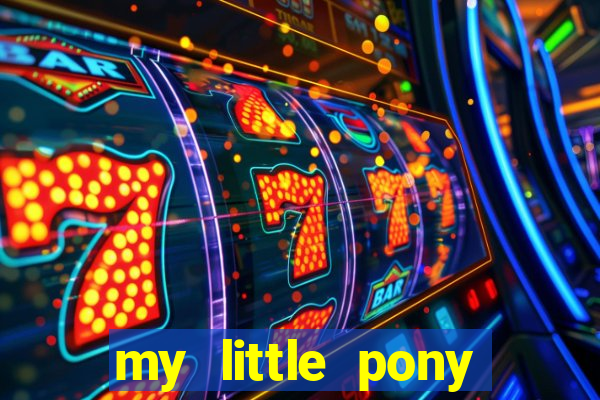 my little pony jogos de vestir