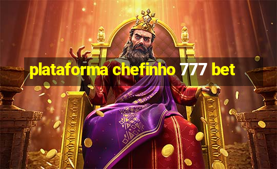 plataforma chefinho 777 bet