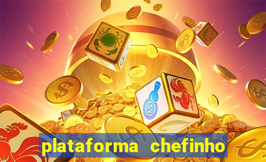 plataforma chefinho 777 bet