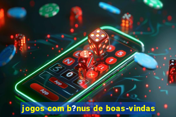 jogos com b?nus de boas-vindas