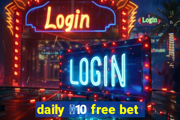 daily ￡10 free bet