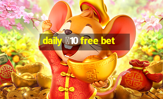 daily ￡10 free bet