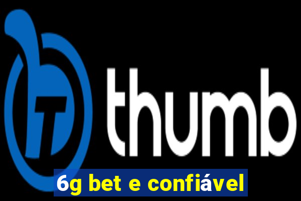 6g bet e confiável