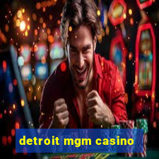 detroit mgm casino