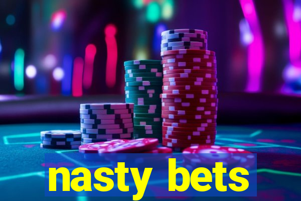 nasty bets