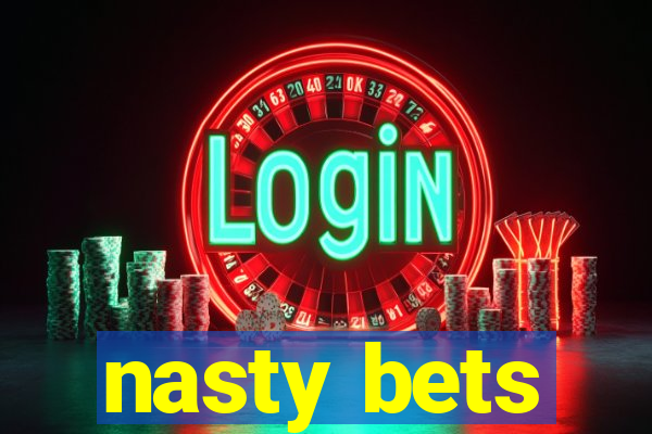 nasty bets