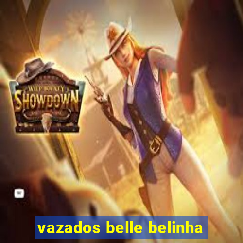 vazados belle belinha