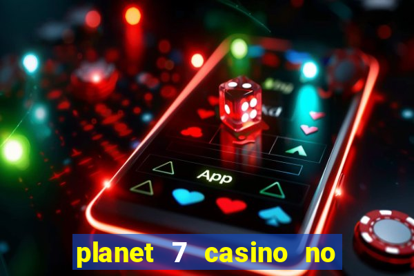 planet 7 casino no rules bonus