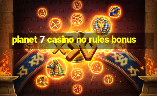 planet 7 casino no rules bonus