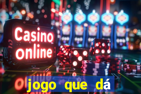 jogo que dá dinheiro para jogar