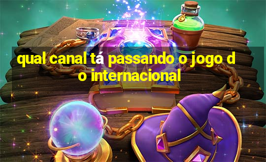 qual canal tá passando o jogo do internacional