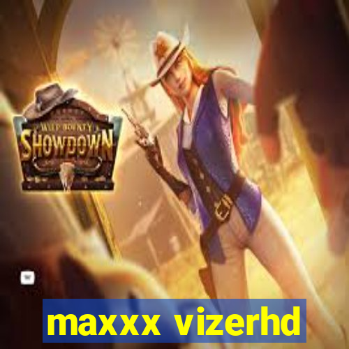 maxxx vizerhd