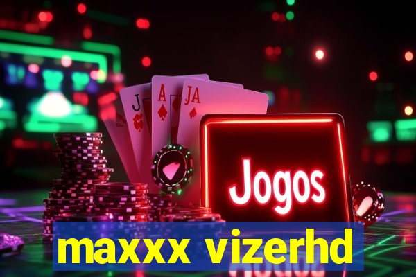 maxxx vizerhd