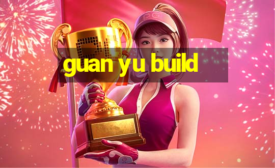 guan yu build