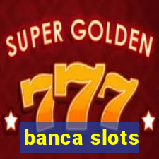 banca slots