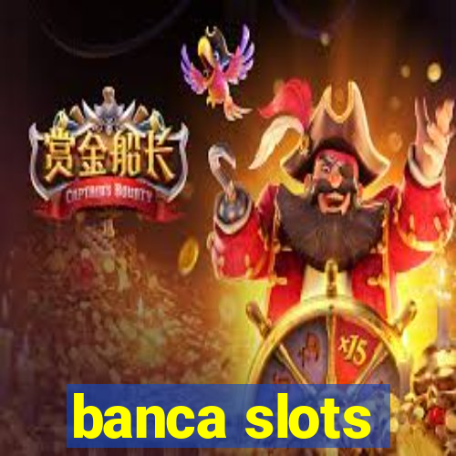 banca slots