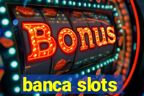 banca slots